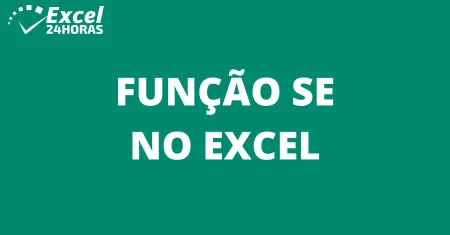 Como usar a Função SE no Excel